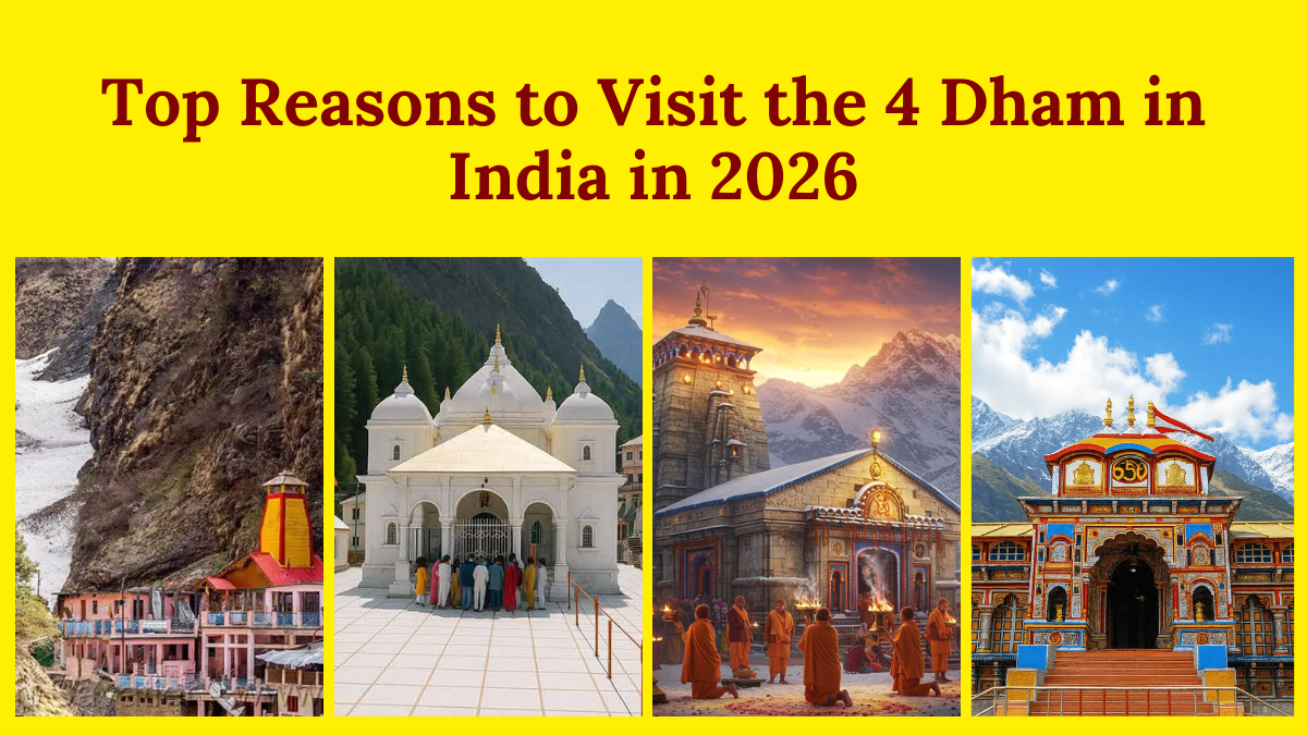 Top Reasons to Visit the 4 Dham
