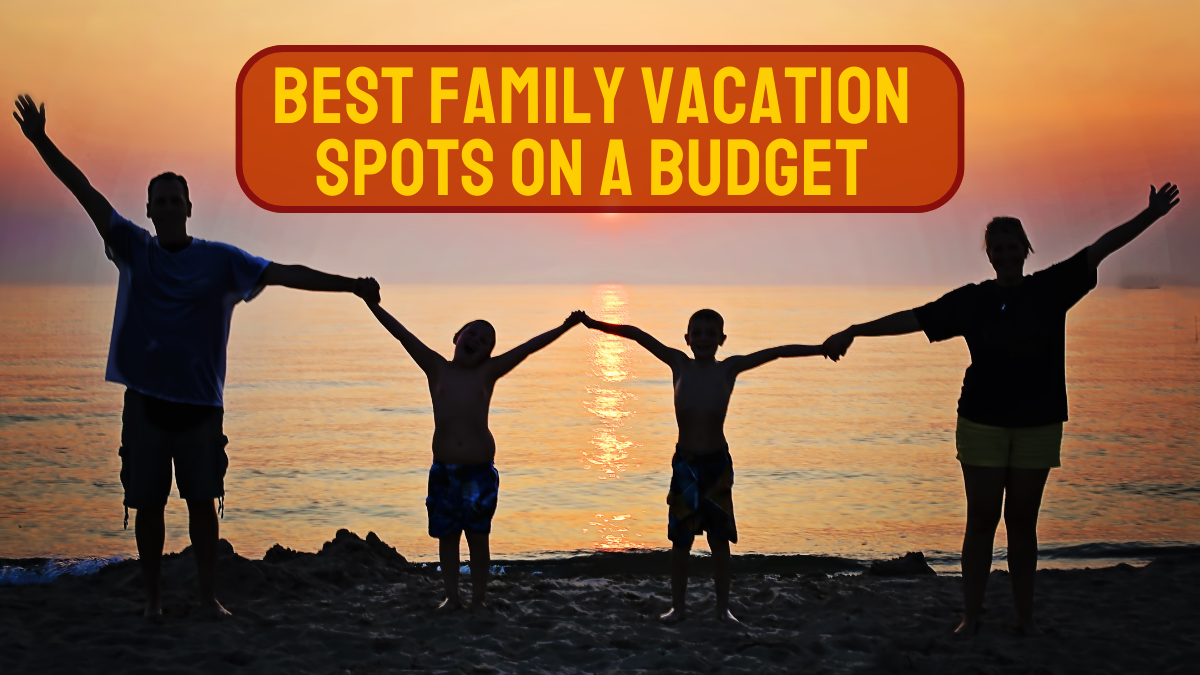 Best Family Vacation Spots on a Budget