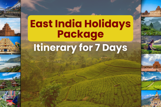 East India Holidays Package Itinerary for 7 Days