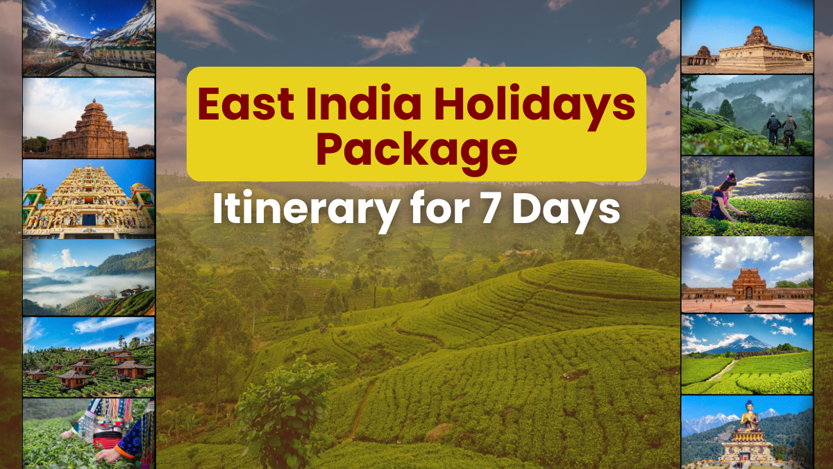 East India Holidays Package Itinerary for 7 Days